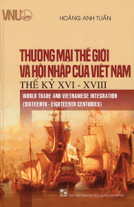 Thương Mại Thế Giới Và Hội Nhập Của Việt Nam Thế Kỷ XVI – XVIII