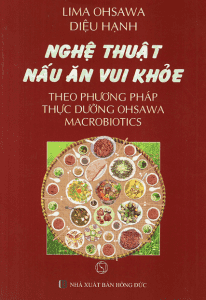 Nghệ Thuật Nấu Ăn Vui Khỏe Theo Phương Pháp Thực Dưỡng Ohsawa Macrobiotics