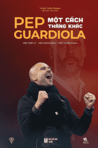Pep Guardiola – Một Cách Thắng Khác