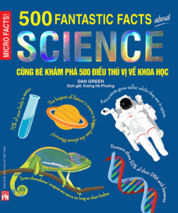 Cùng Bé Khám Phá 500 Điều Thú Vị Về Khoa Học (Sách Bản Quyền Micro Facts!)