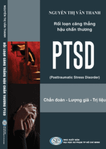 Rối Loạn Căng Thẳng Hậu Chấn Thương PTSD (Posttraumatic Stress Disorder)-  Chẩn đoán, Lượng giá, Trị liệu