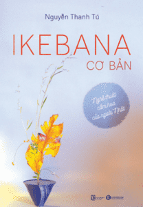 Ikebana Cơ Bản – Nghệ Thuật Cắm Hoa Của Người Nhật