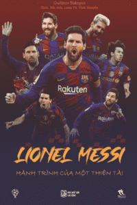 Lionel Messi – Hành Trình Của Một Thiên Tài