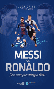 Messi Vs Ronaldo – Đại Chiến Giữa Những Vị Thần