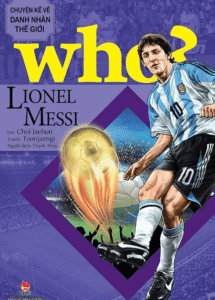 Who? Chuyện Kể Về Danh Nhân Thế Giới: Lionel Messi