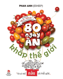 80 Ngày Ăn Khắp Thế Giới – Một Cuốn Sách Nấu Ăn – Phiêu Lưu Đầu Tiên Dành Cho Trẻ Em