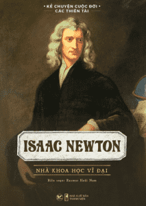 Isaac Newton – Nhà Khoa Học Vĩ Đại