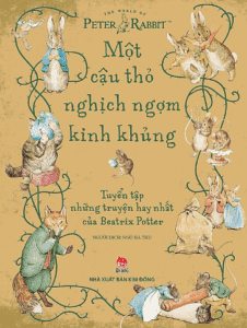 Một Cậu Thỏ Nghịch Ngợm Kinh Khủng: Tuyển Tập Những Truyện Hay Nhất Của Beatrix Potter