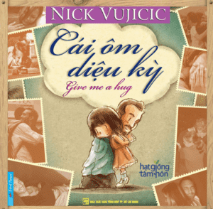 Nick Vujicic – Cái Ôm Diệu Kỳ